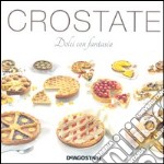 Crostate. Dolci con fantasia libro