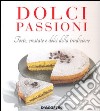 Dolci passioni. Torte, crostate e dolci della tradizione. Ediz. illustrata libro