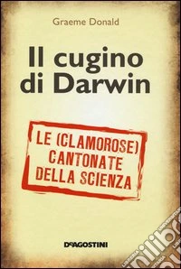 Il cugino di Darwin. Le (clamorose) cantonate della scienza libro