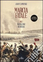 Marcia fatale. 1812. Napoleone in Russia libro