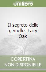 Il segreto delle gemelle. Fairy Oak libro