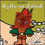 Il gatto con gli stivali. Ediz. illustrata libro