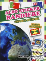 Bandiere. Giochi e attività. Albo sticker. Con adesivi. Ediz. illustrata libro