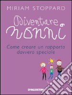 Diventare nonni. Come creare un rapporto davvero speciale