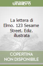 La lettera di Elmo. 123 Sesame Street. Ediz. illustrata libro