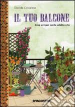 Il tuo balcone. Crea un'oasi verde adatta a te libro