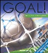 Goal! Tutto il meglio dei 90 minuti libro