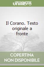 Il Corano. Testo originale a fronte libro