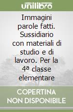 Immagini parole fatti. Sussidiario con materiali di studio e di lavoro. Per la 4ª classe elementare libro