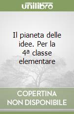 Il pianeta delle idee. Per la 4ª classe elementare libro