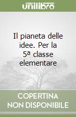 Il pianeta delle idee. Per la 5ª classe elementare libro