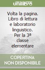 Volta la pagina. Libro di lettura e laboratorio linguistico. Per la 3ª classe elementare libro