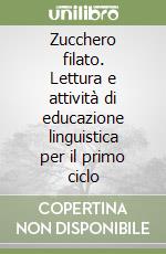 Zucchero filato. Lettura e attività di educazione linguistica per il primo ciclo (1) libro