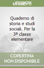 Quaderno di storia e studi sociali. Per la 3ª classe elementare libro