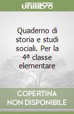 Quaderno di storia e studi sociali. Per la 4ª classe elementare libro