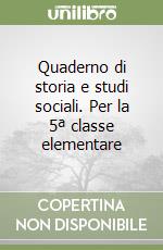 Quaderno di storia e studi sociali. Per la 5ª classe elementare libro