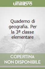 Quaderno di geografia. Per la 3ª classe elementare libro