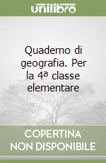 Quaderno di geografia. Per la 4ª classe elementare libro