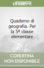 Quaderno di geografia. Per la 5ª classe elementare libro