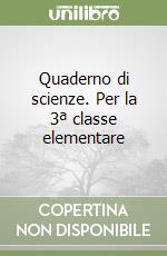 Quaderno di scienze. Per la 3ª classe elementare