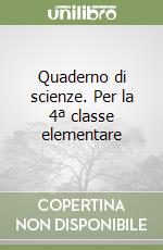 Quaderno di scienze. Per la 4ª classe elementare