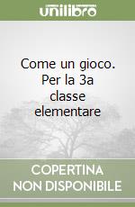 Come un gioco. Per la 3a classe elementare libro