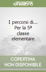 I percorsi di... Per la 5ª classe elementare libro