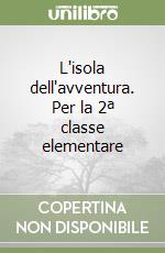 L'isola dell'avventura. Per la 2ª classe elementare libro