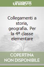 Collegamenti a storia, geografia. Per la 4ª classe elementare