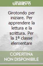Girotondo per iniziare. Per apprendere la lettura e la scrittura. Per la 1ª classe elementare libro