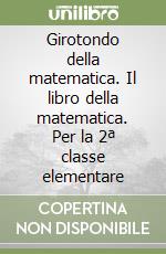 Girotondo della matematica. Il libro della matematica. Per la 2ª classe elementare libro