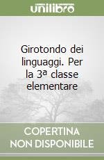 Girotondo dei linguaggi. Per la 3ª classe elementare libro