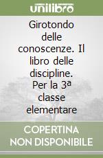 Girotondo delle conoscenze. Il libro delle discipline. Per la 3ª classe elementare libro