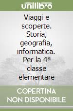 Viaggi e scoperte. Storia, geografia, informatica. Per la 4ª classe elementare