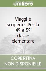 Viaggi e scoperte. Per la 4ª e 5ª classe elementare libro