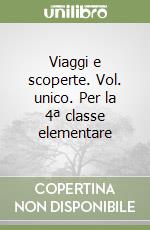 Viaggi e scoperte. Vol. unico. Per la 4ª classe elementare libro