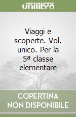 Viaggi e scoperte. Vol. unico. Per la 5ª classe elementare libro