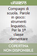 Compagni di scuola. Parole in gioco: strumenti linguistici. Per la 1ª classe elementare libro