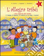 L'allegra tribù. Alla scoperta del mondo. Il tempo, lo spazio, la natura e le cose, i numeri. Per la 1ª classe elementare libro