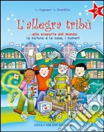 L'allegra tribù. Alla scoperta del mondo. La natura e le cose, i numeri. Per la 2ª classe elementare libro