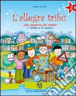 L'allegra tribù. Alla scoperta del mondo. Il tempo e lo spazio. Per la 2ª classe elementare libro