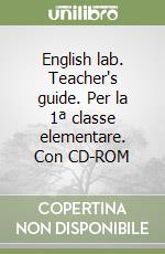 English lab. Teacher's guide. Per la 1ª classe elementare. Con CD-ROM libro