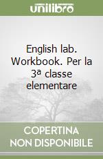 English lab. Workbook. Per la 3ª classe elementare libro