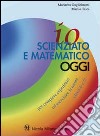 Io scienziato e matematico oggi. Per compiere esperienze ed esercitare la mente. Per le classi 4ª 5ª elementare libro