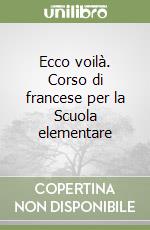 Ecco voilà. Corso di francese per la Scuola elementare (1) libro