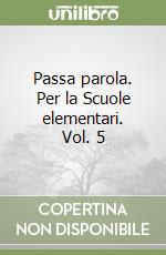 Passa parola. Per la Scuole elementari. Vol. 5 libro