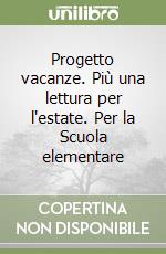 Progetto vacanze. Più una lettura per l'estate. Per la Scuola elementare libro