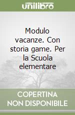 Modulo vacanze. Con storia game. Per la Scuola elementare libro