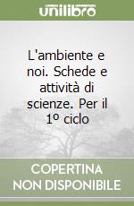 L'ambiente e noi. Schede e attività di scienze. Per il 1º ciclo