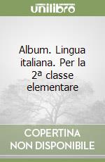 Album. Lingua italiana. Per la 2ª classe elementare